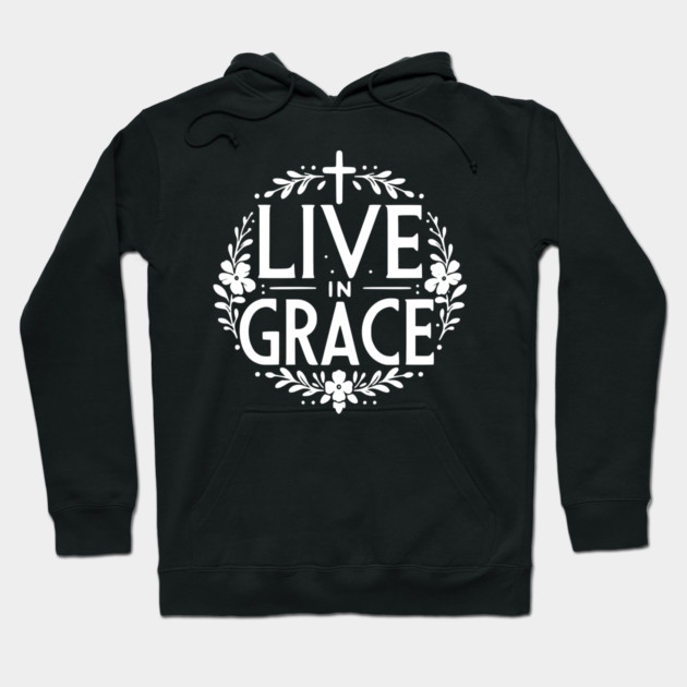 Live in Grace Hoodie by Frank Ring