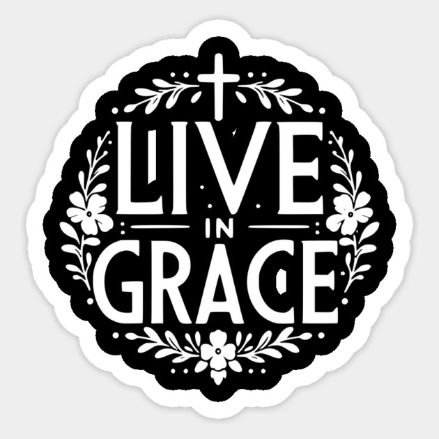 Live in Grace Sticker by Frank Ring