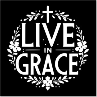 Live in Grace Posters and Art