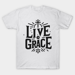 Live in Grace T-Shirt