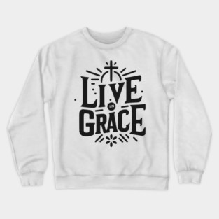 Live in Grace Crewneck Sweatshirt