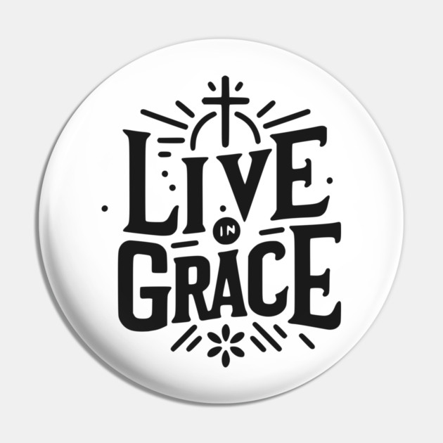 Live in Grace Pin by Frank Ring