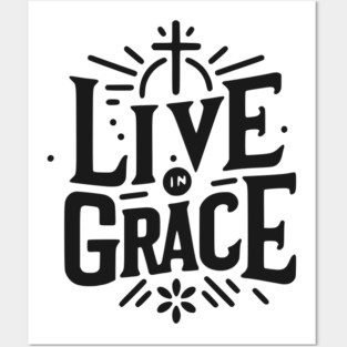 Live in Grace Posters and Art