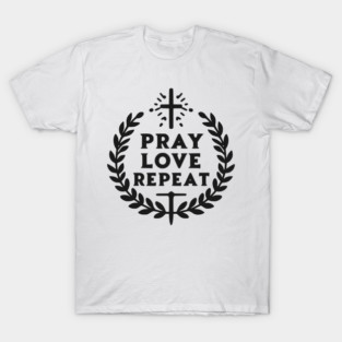 Pray Love Repeat T-Shirt