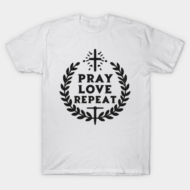 Pray Love Repeat T-Shirt by Frank Ring