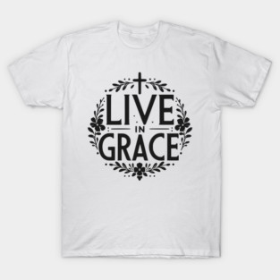 Live in Grace T-Shirt