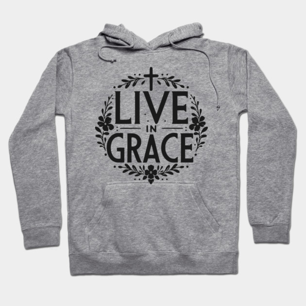 Live in Grace Hoodie by Frank Ring