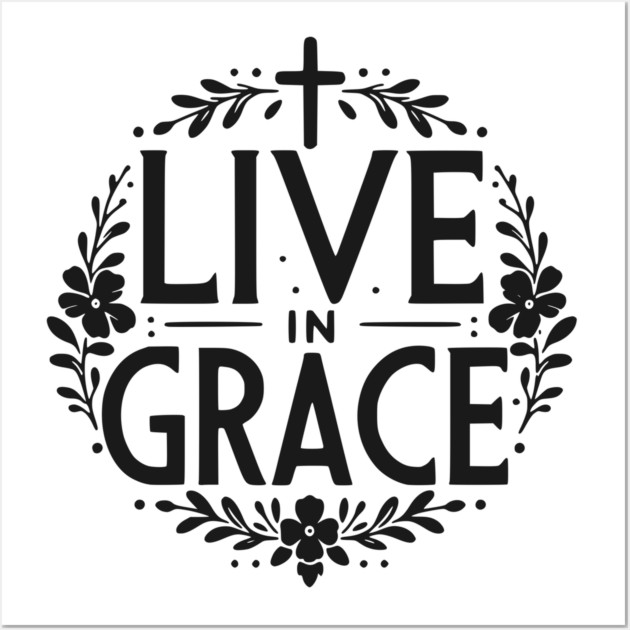 Live in Grace Wall Art by Frank Ring