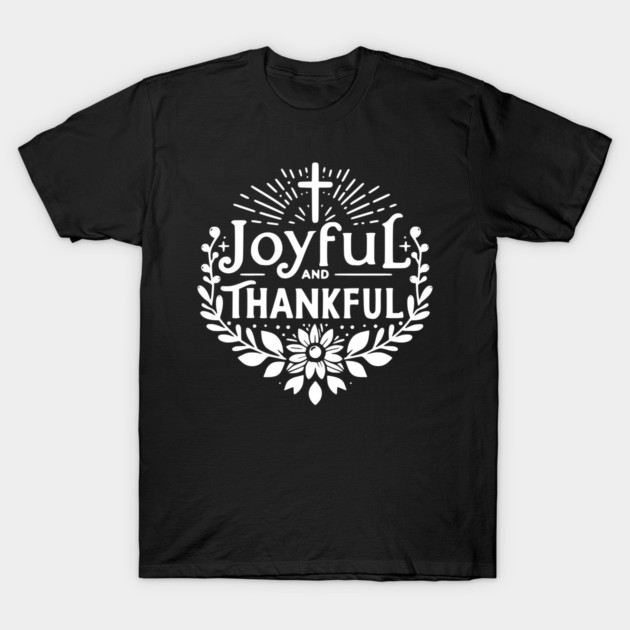 Joyful and Thankful T-Shirt by Frank Ring