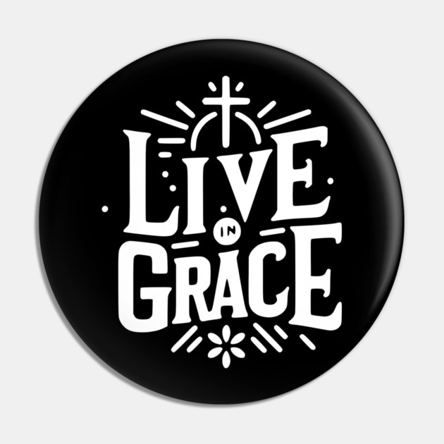 Live in Grace Pin by Frank Ring