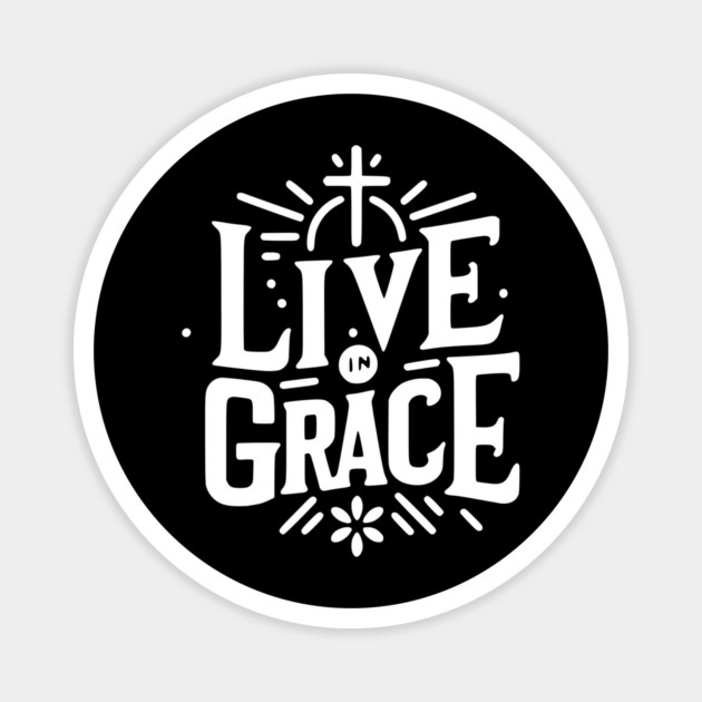Live in Grace Magnet by Frank Ring