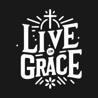 Live in Grace T-Shirt