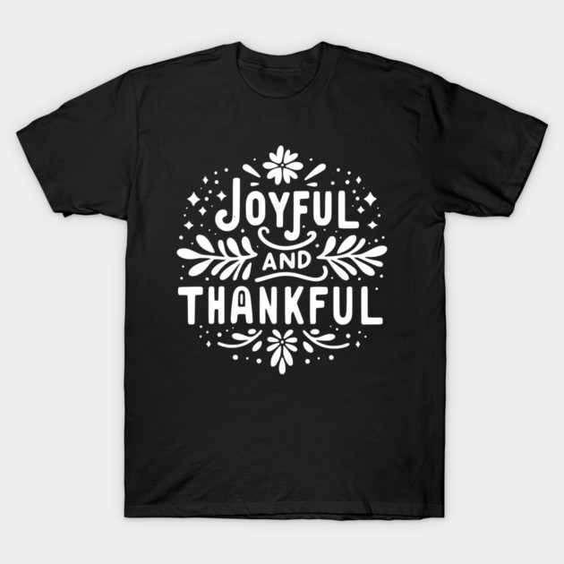 Joyful and Thankful T-Shirt by Frank Ring