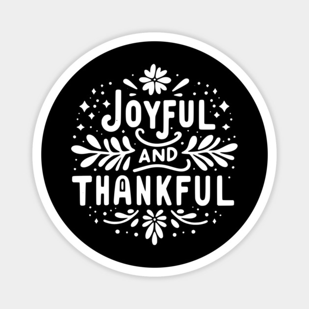 Joyful and Thankful Magnet by Frank Ring