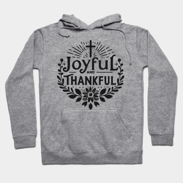 Joyful and Thankful Hoodie by Frank Ring