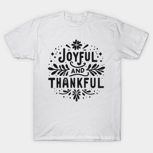 Joyful and Thankful T-Shirt by Frank Ring
