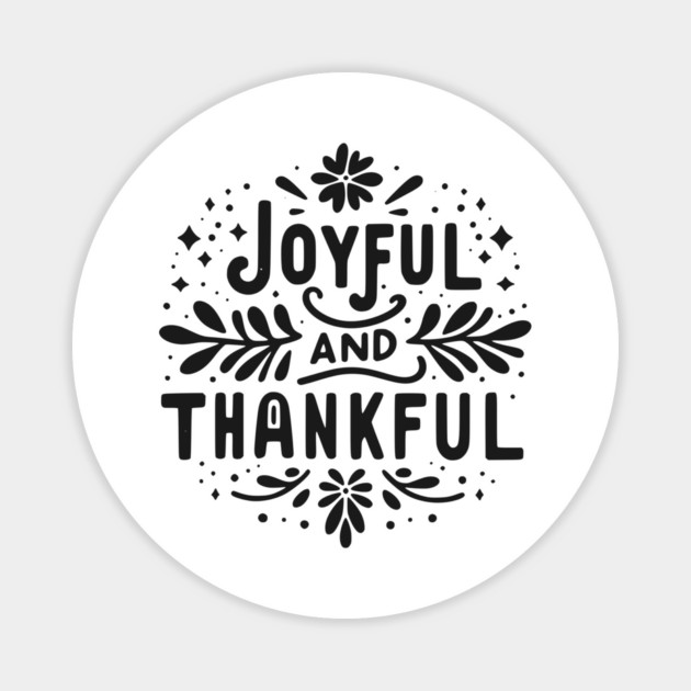 Joyful and Thankful Magnet by Frank Ring