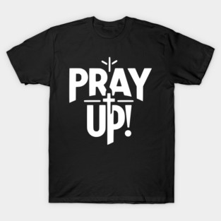 Pray Up T-Shirt