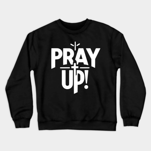 Pray Up Crewneck Sweatshirt by Frank Ring