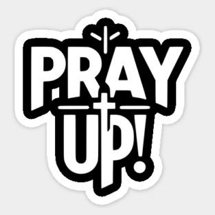 Pray Up Sticker