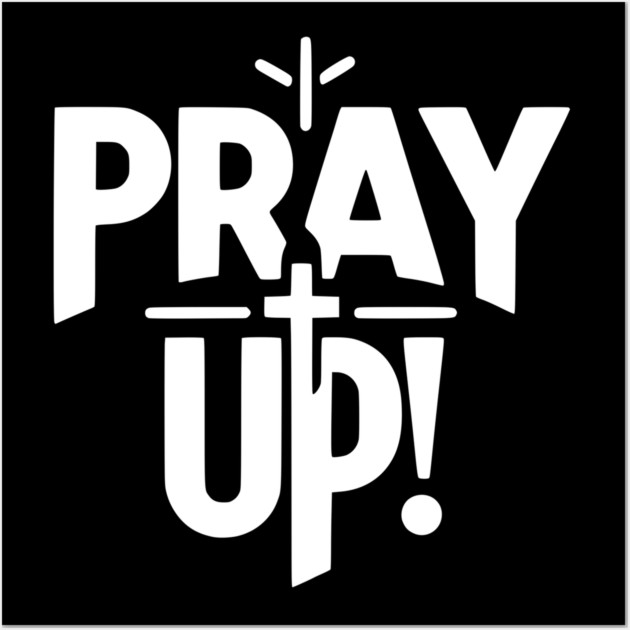 Pray Up Wall Art by Frank Ring