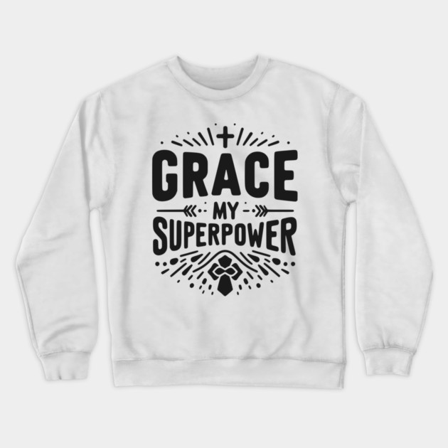 Grace My Superpower Crewneck Sweatshirt by Frank Ring