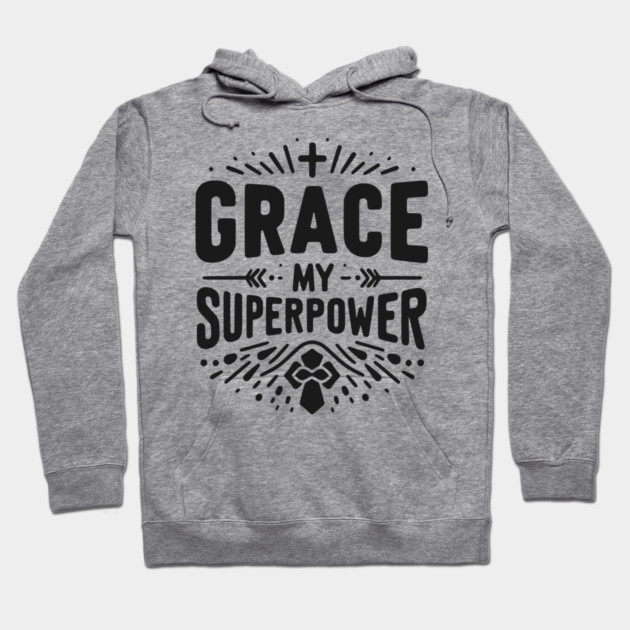 Grace My Superpower Hoodie by Frank Ring