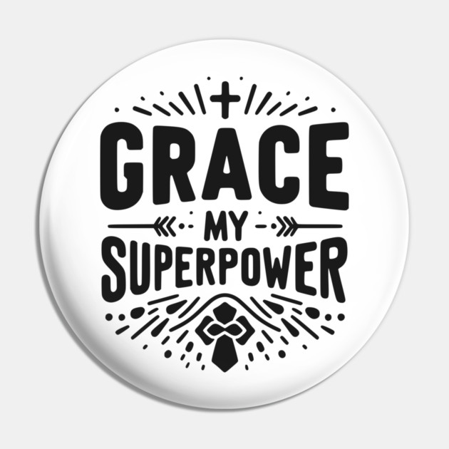 Grace My Superpower Pin by Frank Ring