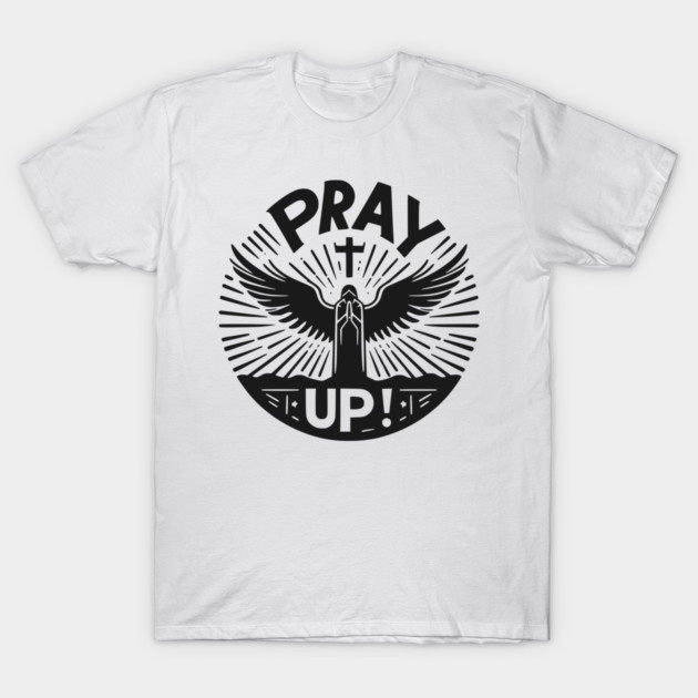 Pray Up T-Shirt by Frank Ring