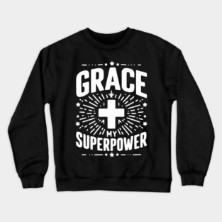 Grace My Superpower Crewneck Sweatshirt