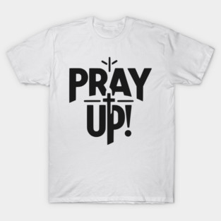Pray Up T-Shirt