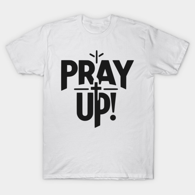 Pray Up T-Shirt by Frank Ring