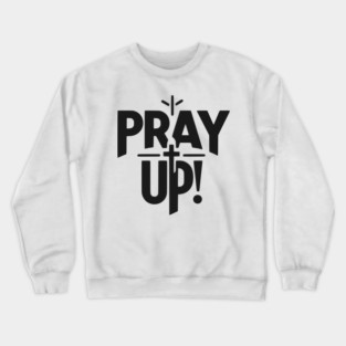 Pray Up Crewneck Sweatshirt