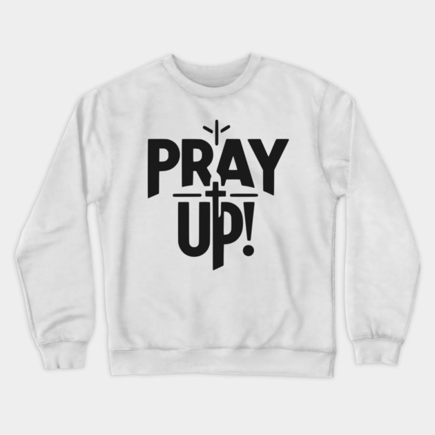 Pray Up Crewneck Sweatshirt by Frank Ring