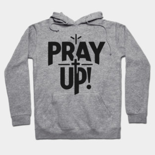 Pray Up Hoodie