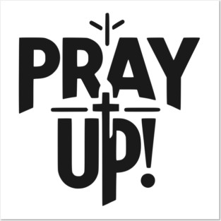 Pray Up Posters and Art