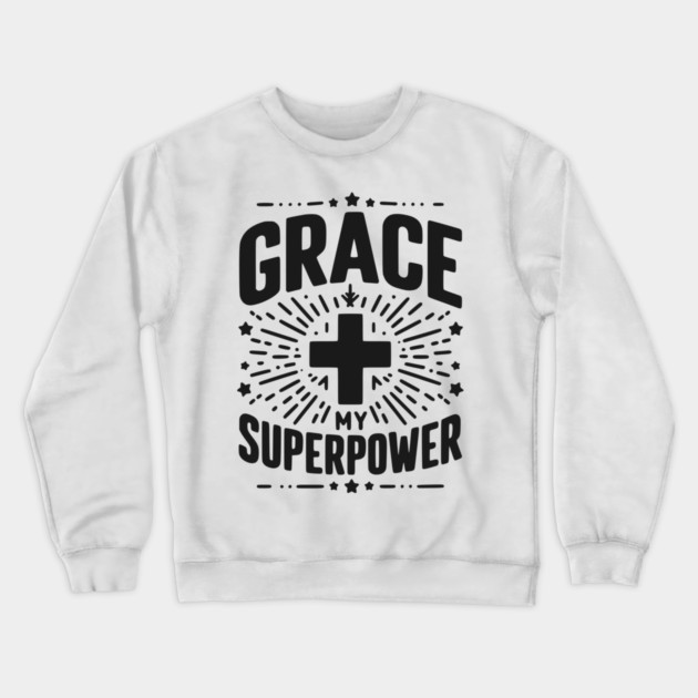 Grace My Superpower Crewneck Sweatshirt by Frank Ring