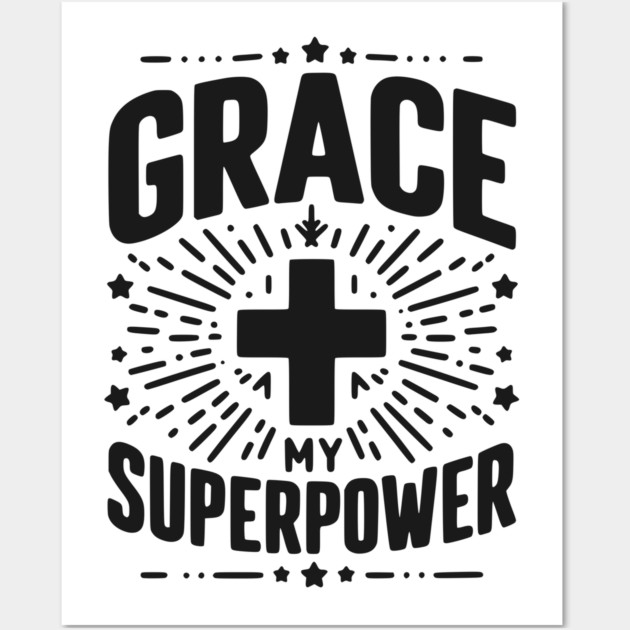 Grace My Superpower Wall Art by Frank Ring