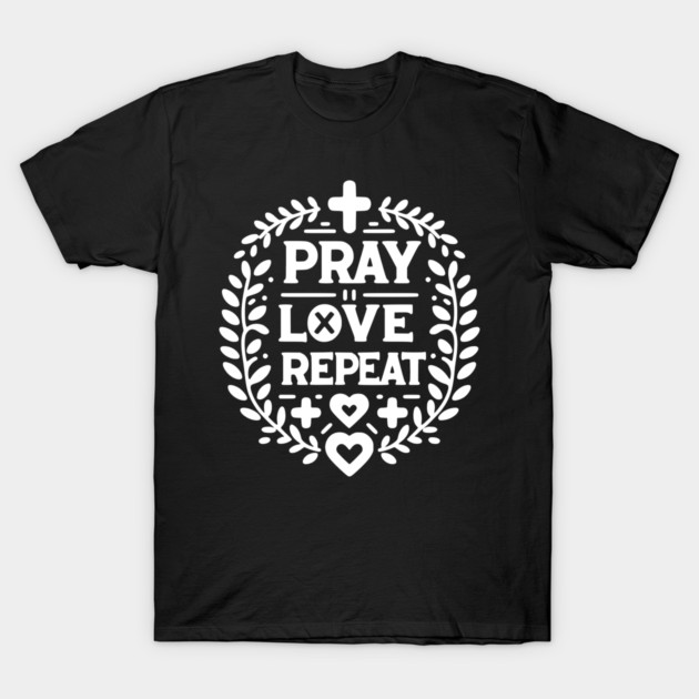 Pray Love Repeat T-Shirt by Frank Ring