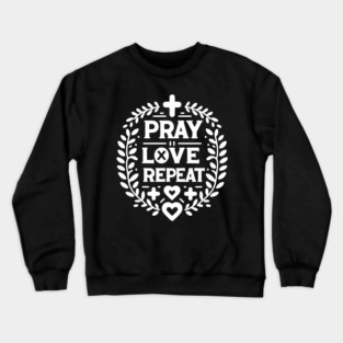 Pray Love Repeat Crewneck Sweatshirt
