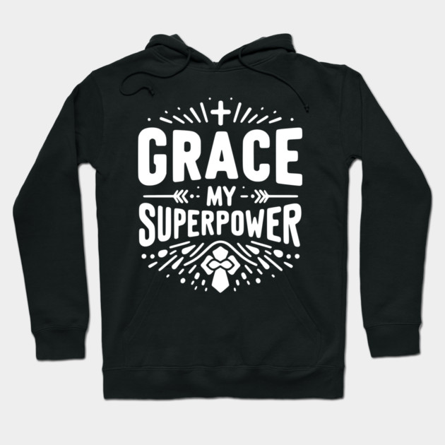 Grace My Superpower Hoodie by Frank Ring