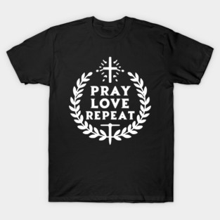 Pray Love Repeat T-Shirt