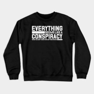 Everything seems like a conspiracy Crewneck Sweatshirt