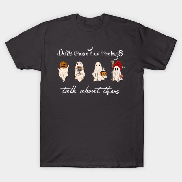 Don't Ghost Your Feelings Talk About Them T-Shirt by Db Printed