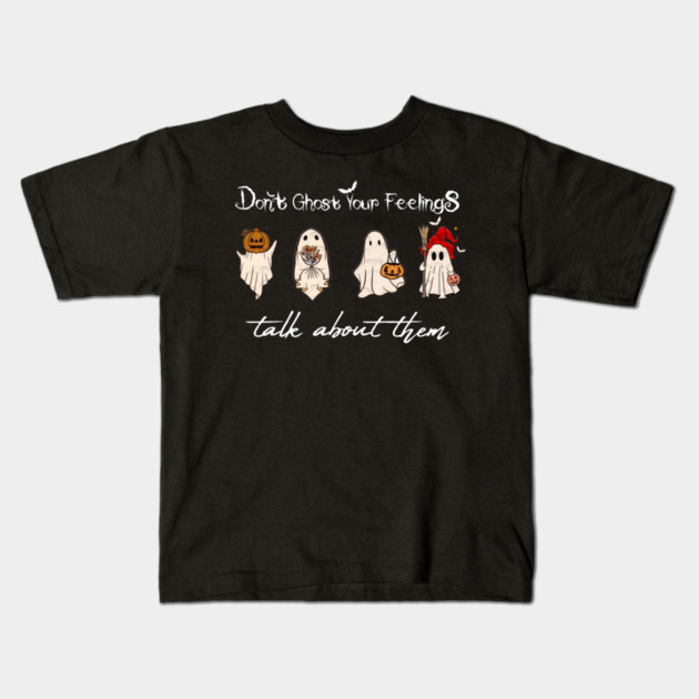 Don't Ghost Your Feelings Talk About Them Kids T-Shirt by Db Printed