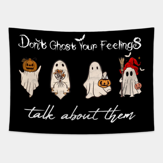 Don't Ghost Your Feelings Talk About Them Tapestry by Db Printed