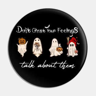 Don't Ghost Your Feelings Talk About Them Pin