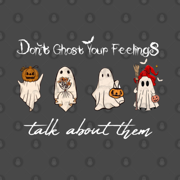 Don't Ghost Your Feelings Talk About Them by Db Printed