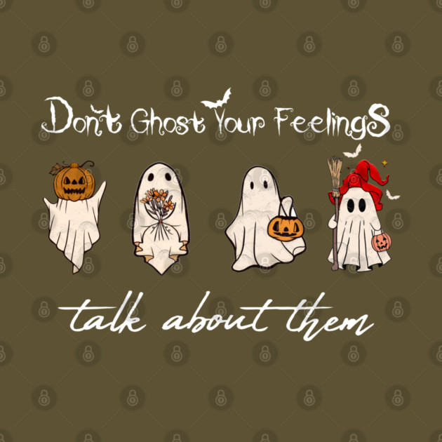 Don't Ghost Your Feelings Talk About Them by Db Printed