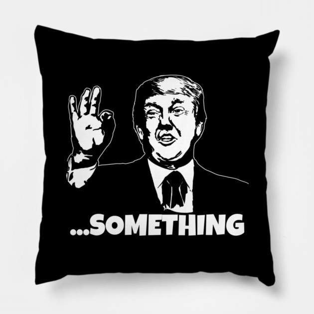 President Trump ...Something Quote Something 2020 Impeachment Pillow by belownormal